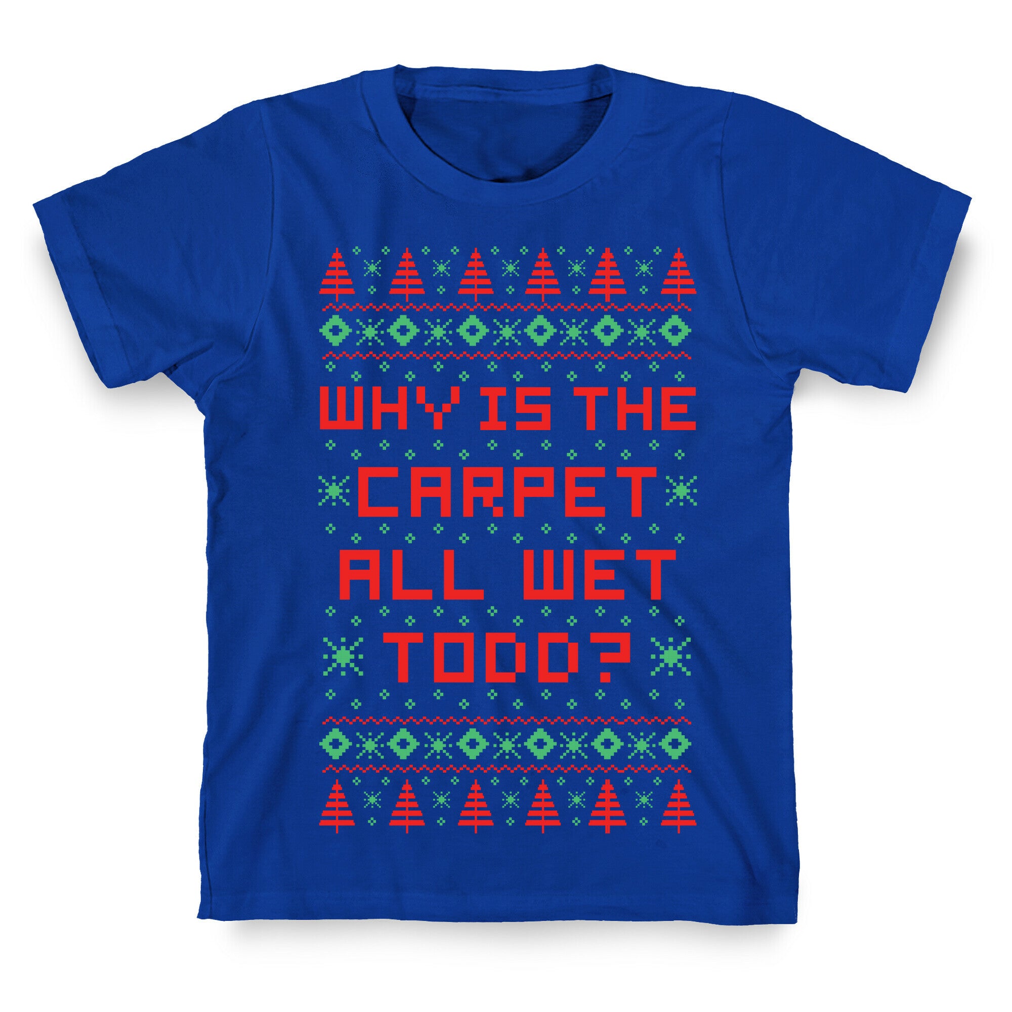 Why is the Carpet All Wet Todd T-Shirt